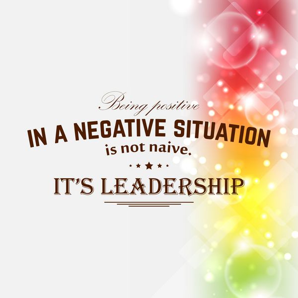 مثبت بودن در یک موقعیت منفی ساده لوحانه نیست رهبری است پوستر مدرن انگیزشی وکتور 