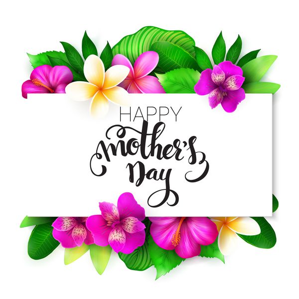 وکتور کارت تبریک روز مادر با حروف دستی - روز مادر مبارک - با گلهای استوایی - آلسترومریا پلومریا هیبیسکوس و برگ
