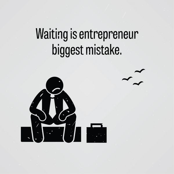 انتظار بزرگترین اشتباه کارآفرین است