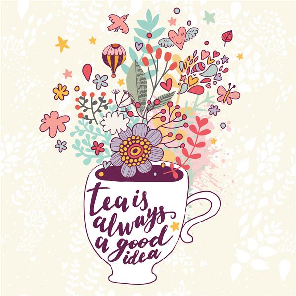 چای همیشه ایده خوبی است کارت مفهوم روشن با فنجان چای و انفجار دوست داشتنی ساخته شده از گل ابر پرنده قلب بادکنک هوا برگ و ستاره در وکتور