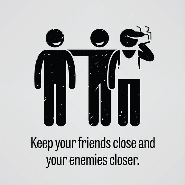 دوستان خود را نزدیکتر نگه دارید و دشمنان خود را نزدیکتر ضرب المثل