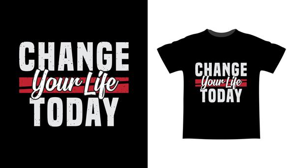 طراحی تی شرت تایپوگرافی امروز زندگی خود را تغییر دهید