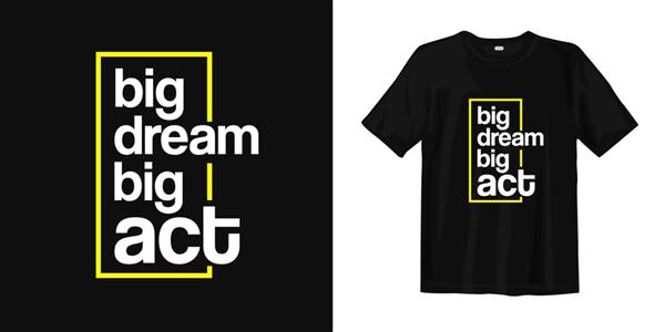 رویای بزرگ اقدام بزرگ جملات انگیزشی طراحی تی شرت