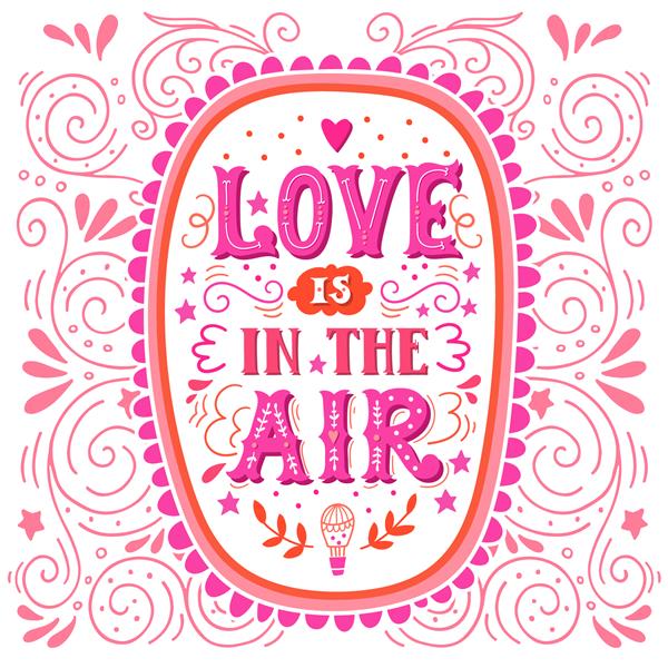 عشق در هوا است حروف دستی قدیمی طراحی شده است نقل قول این تصویر را می توان به عنوان کارت تبریک روز ولنتاین یا عروسی به عنوان چاپ روی تی شرت و کیف ثابت یا پوستر استفاده کرد