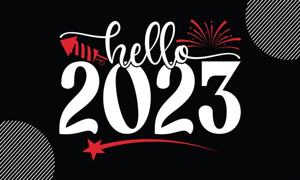 Hello 2023- طرح تی شرت تبریک سال نو تصویر برداری خوشنویسی دست ساز فایل های SVG برای برش EPS کیف فنجان کارت هدیه و چاپ دیگر